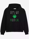 Let’s Get Political Weed Hoodie - Recreated Inspired Edition