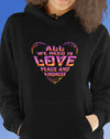 All We Need Is Love, Peace and Kindness Hoodie - Recreated Inspired Edition