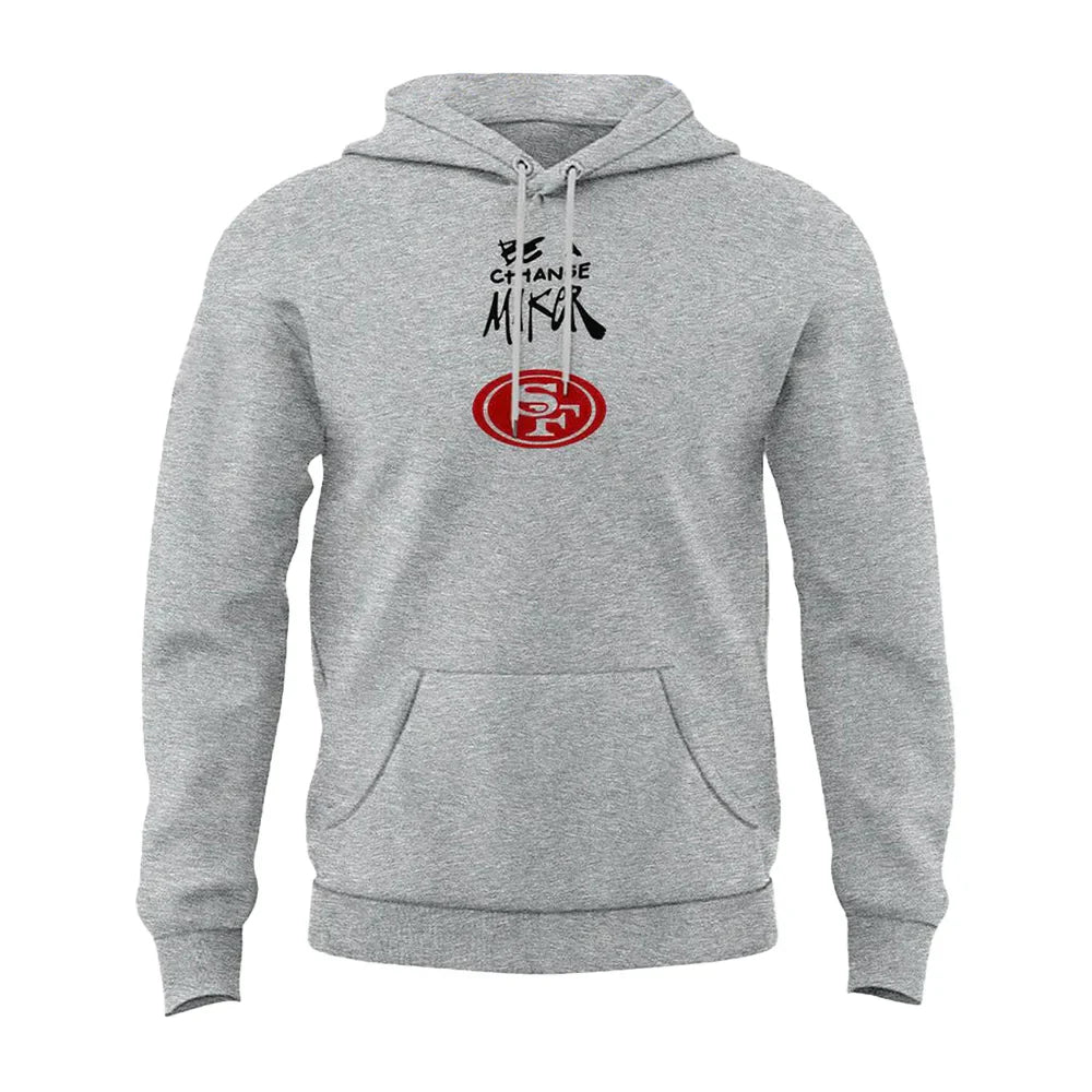 San Francisco 49ers Be A Change Maker Hoodie - Recreated Inspired Edition