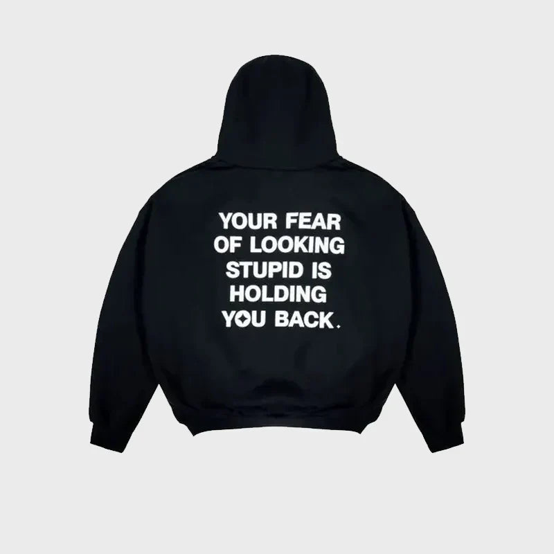 Your Fear of Looking Stupid Is Holding You Back Hoodie - Recreated Inspired Edition