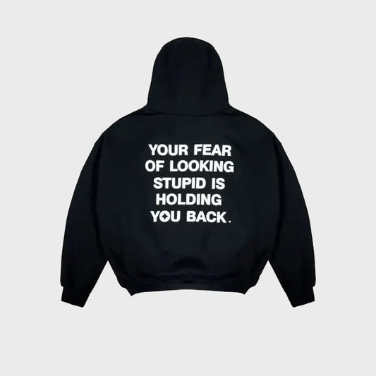 Your Fear of Looking Stupid Is Holding You Back Hoodie - Recreated Inspired Edition